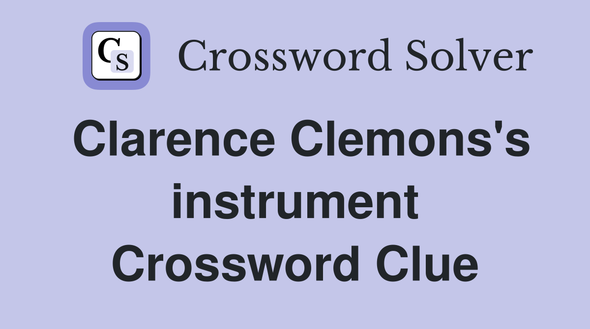 Clarence Clemons's instrument Crossword Clue Answers Crossword Solver